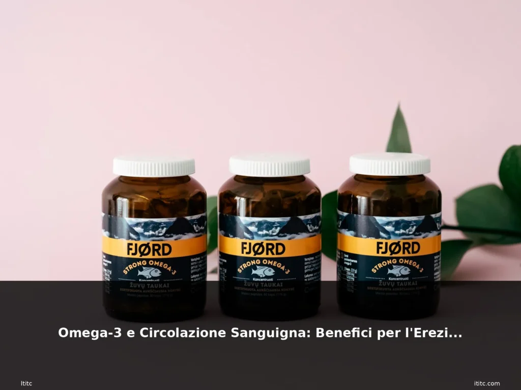 Omega-3 e Circolazione Sanguigna: Benefici per l'Erezione 6 featured 18