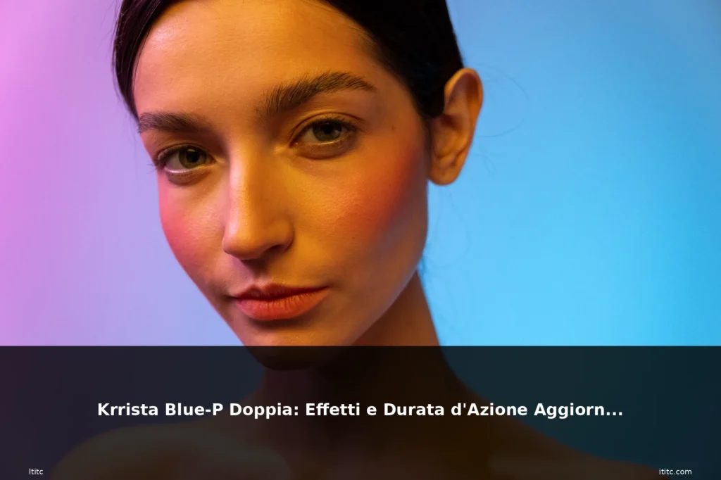 Krrista Blue-P Doppia: Effetti e Durata d'Azione Aggiornato 3 featured aggiornato donna luminosa pell