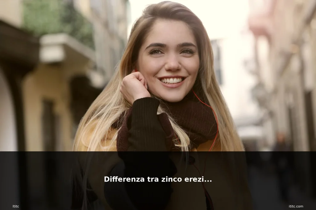 Differenza tra zinco erezione 8 featured zinco donna bionda sorriso rad